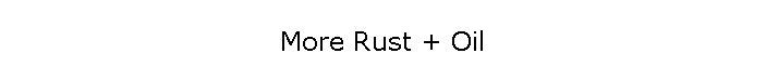 More Rust + Oil